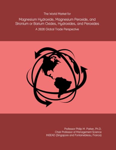 The World Market for Magnesium Hydroxide, Magnesium Peroxide, and Stronium or Barium Oxides, Hydroxides, and Peroxides: A 2026 Global Trade Perspective