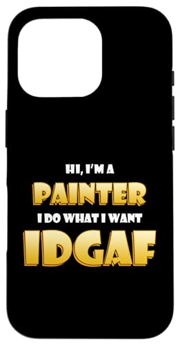 Hi I'm a Painter Artist Paint Brush IDGAF Funny Art Painting �X�}�z�P�[�X iPhone 16 Pro �p