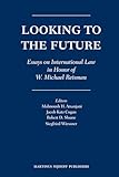 Looking to the Future: Essays on International Law in Honor of W. Michael Reisman
