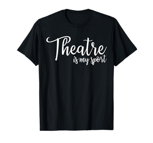Theatre Is My Sport Tee Broadway Lover Regalos para niñas y mujeres Camiseta