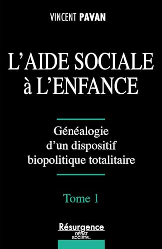livre L'Aide Sociale à l'Enfance Tome 1 - Généalogie d'un dispositif biopolitique totalitaire