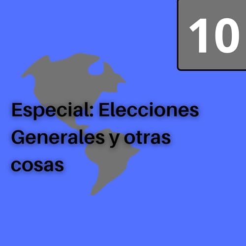 Especial: Elecciones Generales 2023 y otras cosas.