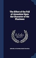 The Effect of the Fall of Jerusalem Upon the Character of the Pharisees 129788924X Book Cover