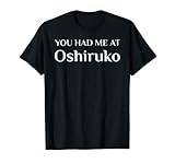 Me tuviste en Oshiruko divertida fan de la comida japonesa Camiseta