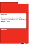 Homosexualität in Deutschland. Zur Entstehung, Entwicklung und Abschaffung des § 175 StGB