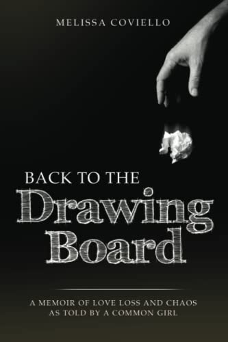 Back To The Drawing Board: A Memoir of Love Loss and Chaos As Told By A Common Girl