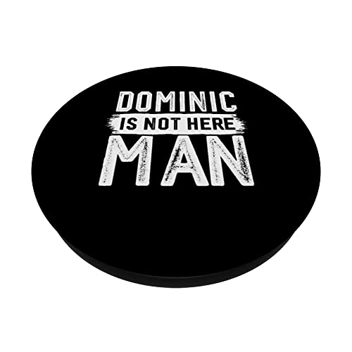 Dominic Is Not Here Man Funny Name Dominic PopSockets Swappable PopGrip, Black - Image 2