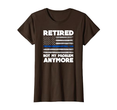 Retired Not My Problem Anymore Police Thin Blue Line Flag T-Shirt, Women, Brown, XX-Large