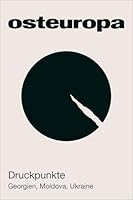 Osteuropa 74 (2024) 11-12: Druckpunkte. Georgien, Moldova, Ukraine 3830556381 Book Cover