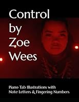 Control by Zoe Wees: Piano Tab Illustrations with Note Letters & Fingering Numbers B08F6TVWQ6 Book Cover