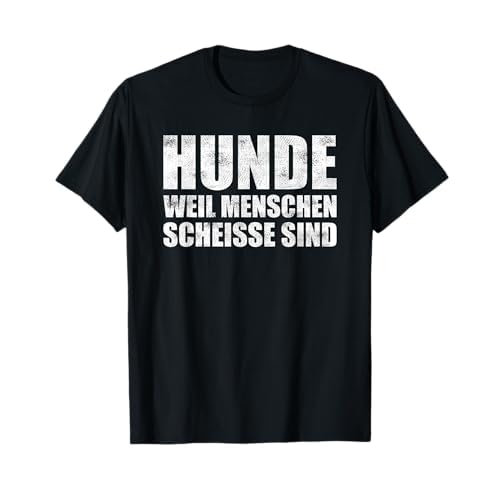 Hunde weil Menschen scheisse sind Lustiger Spruch T-Shirt