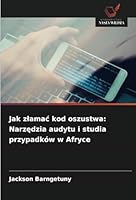 Jak zlamac kod oszustwa: Narzedzia audytu i studia przypadków w Afryce (Polish Edition) 6208715385 Book Cover