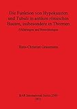 Die Funktion von Hypokausten und Tubuli in Antiken Romischen Bauten, Insbesondere in Thermen: Erklarungen und Berechnungen (BAR International)