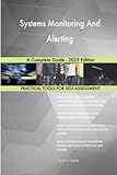 Systems Monitoring And Alerting A Complete Guide - 2023 Edition