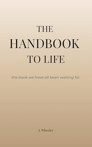 The Handbook To Life: The book we have all been waiting for