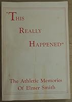 "This really happened": The athletic memories of Elmer Smith B0006W9YQI Book Cover