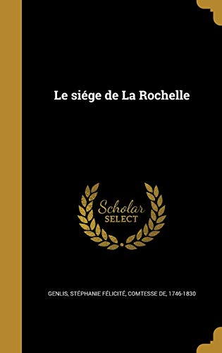 Le siége de La Rochelle (French Edition)