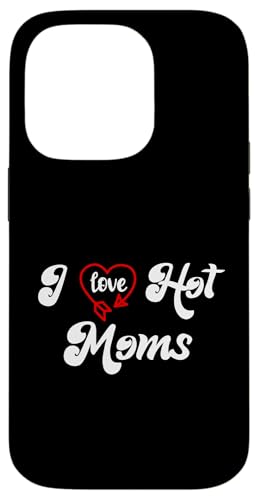 I Love Hot Moms Sign I Heart Hot Moms Club Mom is Hot Mother �X�}�z�P�[�X iPhone 14 Pro �p