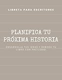 PLANIFICA TU PRÓXIMA HISTORIA. LIBRETA PARA ESCRITORES. DESARROLLA TUS IDEAS Y ESBOZA TU LIBRO CON FACILIDAD: Cuaderno de trabajo para escritores y ... para autores. (8,5x11/ A-4 aproximadamente)