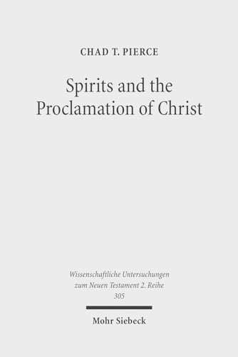 Spirits and the Proclamation of Christ: 1 Peter 3:18-22 in Light of Sin and Punishment Traditions in Early Jewish and Christian Literature ... Untersuchungen Zum Neuen Testament 2.Reihe)