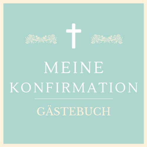 Preisvergleich Produktbild Meine Konfirmation Gästebuch: Konfirmations Gästebuch als Eintragbuch / 21 cm x21 cm / 120 Seiten / Konfirmationssgeschenk