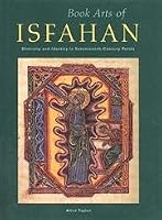 Book Arts of Isfahan: Diversity and Identity in Seventeenth-Century Persia (Getty Trust Publications: J. Paul Getty Museum) 089236338X Book Cover