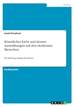 Paperback Künstliches Licht und dessen Auswirkungen auf den modernen Menschen: Ein Streifzug entlang des Lichtes [German] Book