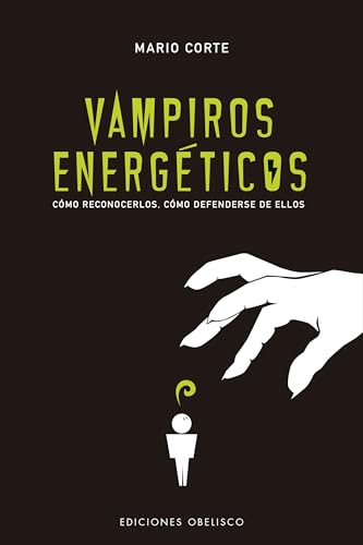 Vampiros energéticos / Energetic Vampires: Como Reconocerlos, Como Defenderse De Ellos