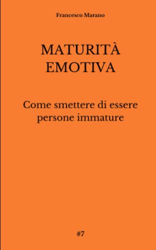 MATURITÀ EMOTIVA: Come smettere di essere persone immature