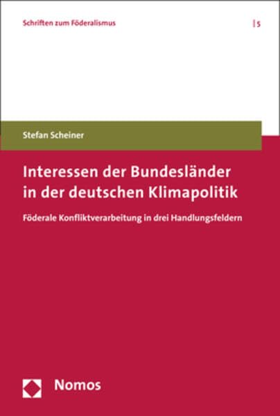 Interessen Der Bundeslander in Der Deutschen Klimapolitik: Foderale Konfliktverarbeitung in Drei Handlungsfeldern (Schriften zum Foderalismus) (German Edition)      Paperback – May 24, 2017