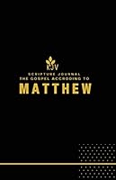 KJV Scripture Journal The Gospel According to Matthew: Matthew Scripture reading and writing Journal/Matthew/KJV James Bible Study Journal with lightly lined lines for prayers, notes, reflections. B084G5ZZY7 Book Cover