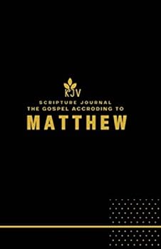 Paperback KJV Scripture Journal The Gospel According to Matthew: Matthew Scripture reading and writing Journal/Matthew/KJV James Bible Study Journal with lightly lined lines for prayers, notes, reflections. Book