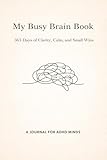 My Busy Brain Book: 365 Days of Clarity, Calm, and Small Wins (365 devotions) (English Edition)