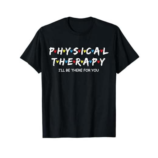 Top 15 Thank You Gifts for Physical Therapists 8 Physical Therapy Shirt I Will Be There For You Therapist T-Shirt
