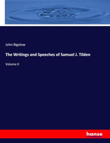 The Writings and Speeches of Samuel J. Tilden: Volume II