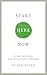 Start Here Now: An Open-Hearted Guide to the Path and Practice of Meditation