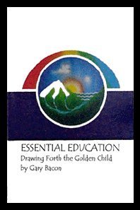 Essential Education: Drawing Forth the Golden Child