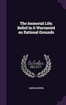 Hardcover The Immortal Life; Belief in it Warranted on Rational Grounds Book