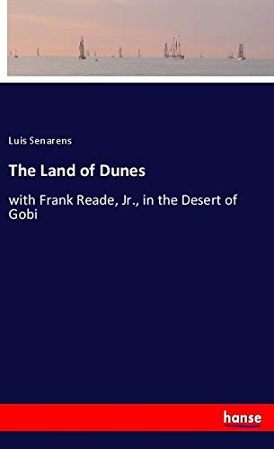 Cover of The Land of Dunes: with Frank Reade, Jr., in the Desert of Gobi