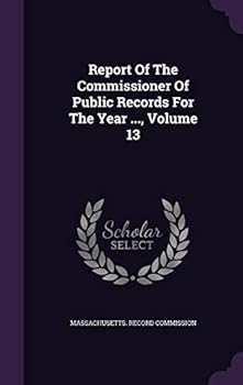 Hardcover Report Of The Commissioner Of Public Records For The Year ..., Volume 13 Book
