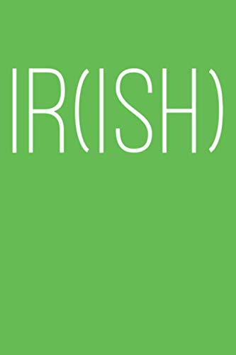 Notebook: IR(ISH): Kiss Me I'm Irish Ish Journal 100 Blank Lined Page Matte Soft Cover Notebook