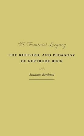 A Feminist Legacy: The Rhetoric and Pedagogy of Gertrude Buck book cover