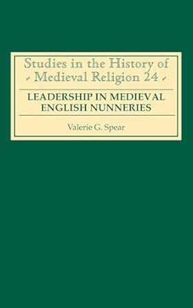 Leadership in Medieval English Nunneries First Edition book cover