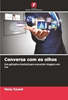Conversa com os olhos: Um aplicativo Android para converter imagens em voz (Portuguese Edition) 6206172325 Book Cover