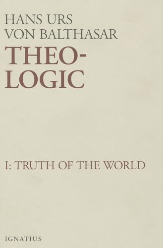 Theo-Logic: Theological Logical Theory : The Truth of the World Vol. 1 (Volume 1)