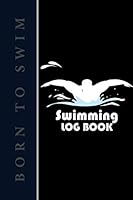Swimming Log Book: v1-7 Easily record your training at the pool | Ideal gift for all Swimmers | swimming journal 120 pages, 6"x9" | Paperback | black background, born to swim 1676960139 Book Cover