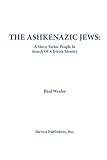 The Ashkenazic Jews: A Slavo-Turkic People in Search of a Jewish Identity