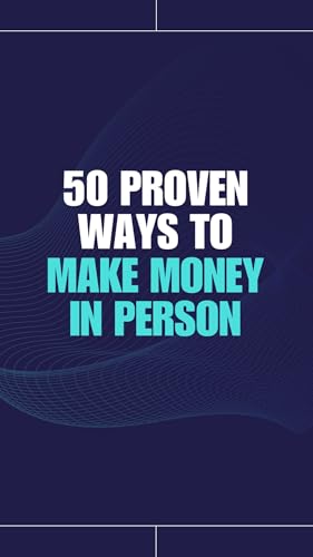 50 PROVEN WAYS TO MAKE MONEY IN PERSON
