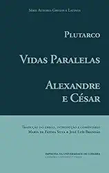 Vidas Paralelas – Alexandre e César (Autores Gregos e Latinos) (Portuguese Edition)