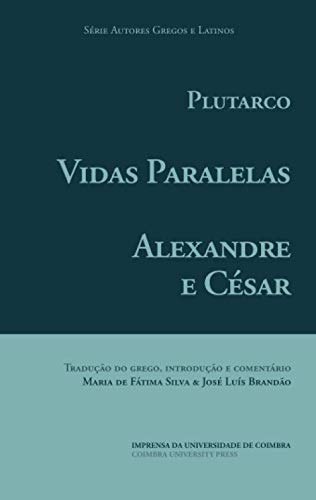 Vidas Paralelas – Alexandre e César (Autores Gregos e Latinos) (Portuguese Edition)